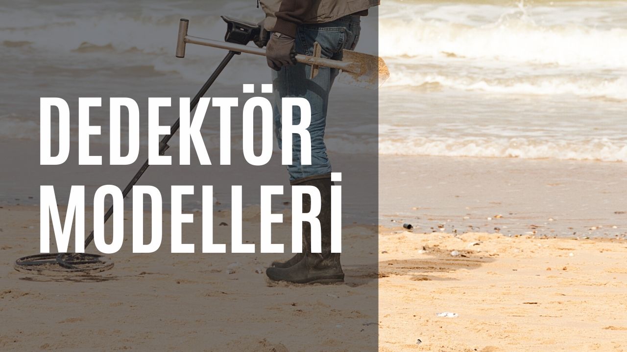 Dedektör Modelleri ve Fiyatları